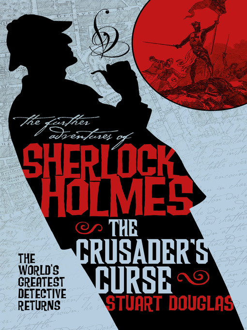 Title details for The Further Adventures of Sherlock Holmes--Sherlock Holmes and the Crusader's Curse by Stuart Douglas - Available